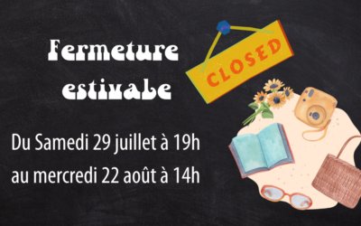 Fermeture estivale